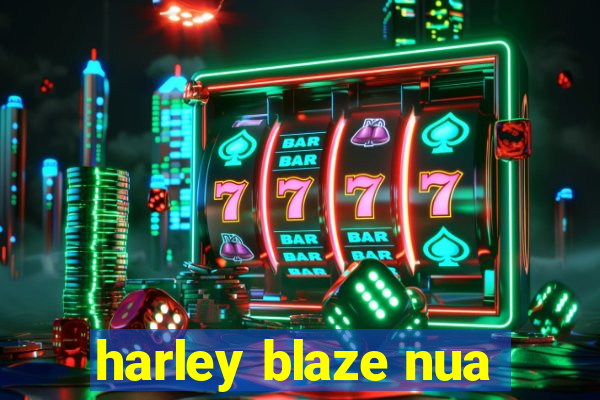 harley blaze nua