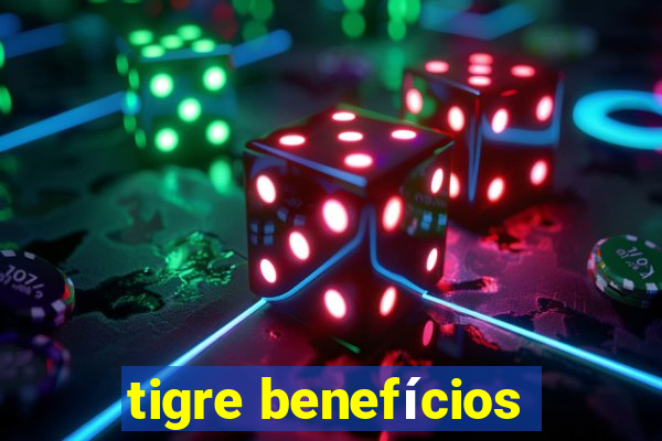 tigre benefícios