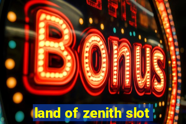 land of zenith slot