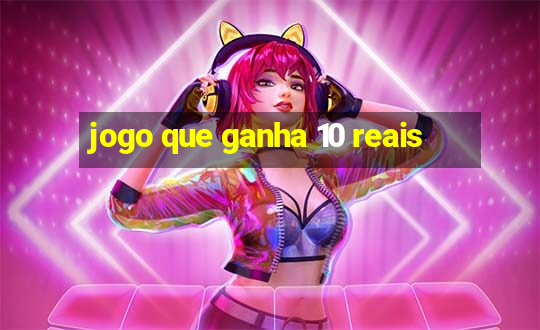 jogo que ganha 10 reais