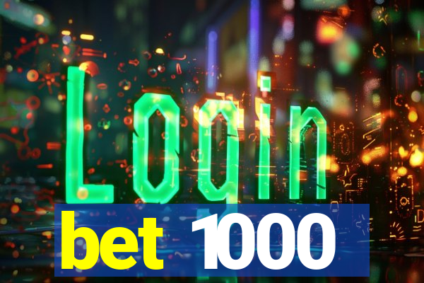 bet 1000