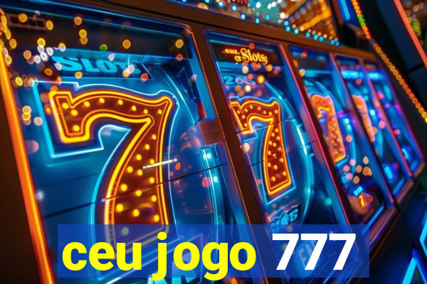 ceu jogo 777