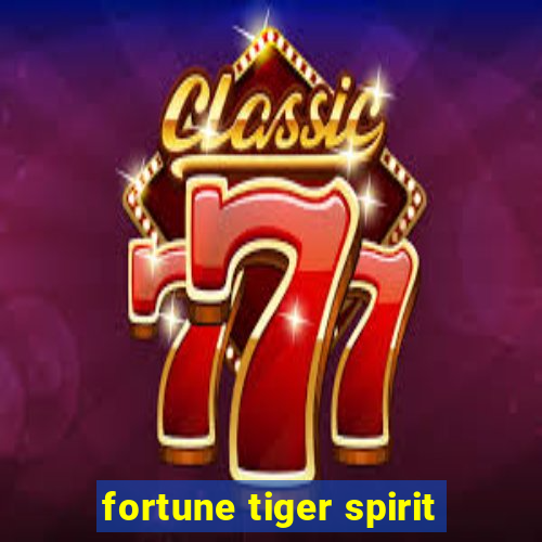 fortune tiger spirit