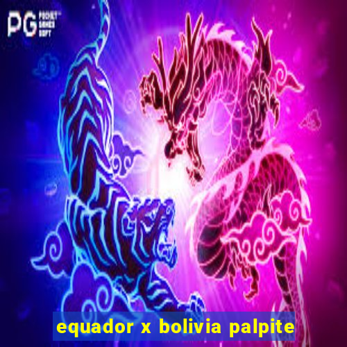 equador x bolivia palpite