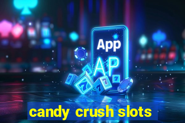 candy crush slots