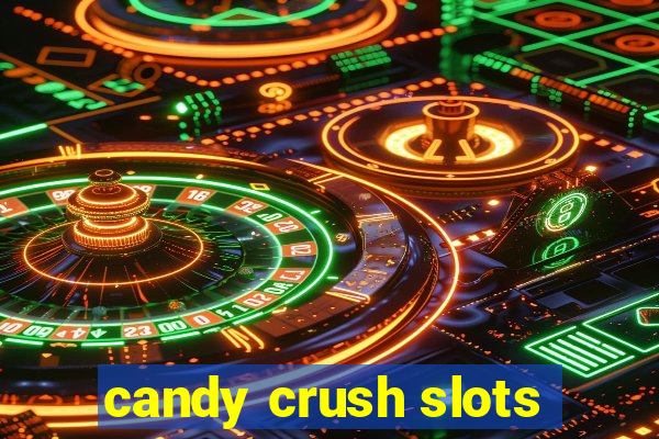 candy crush slots