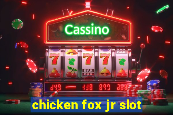 chicken fox jr slot