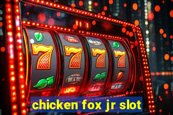 chicken fox jr slot