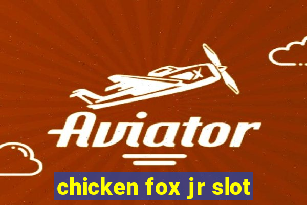 chicken fox jr slot