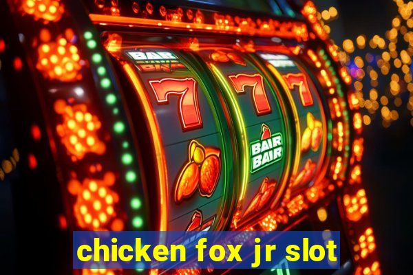 chicken fox jr slot