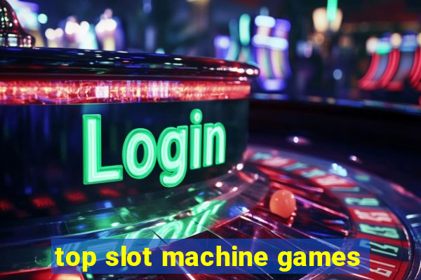 top slot machine games