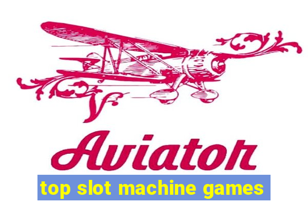 top slot machine games