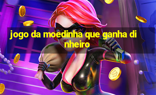 jogo da moedinha que ganha dinheiro