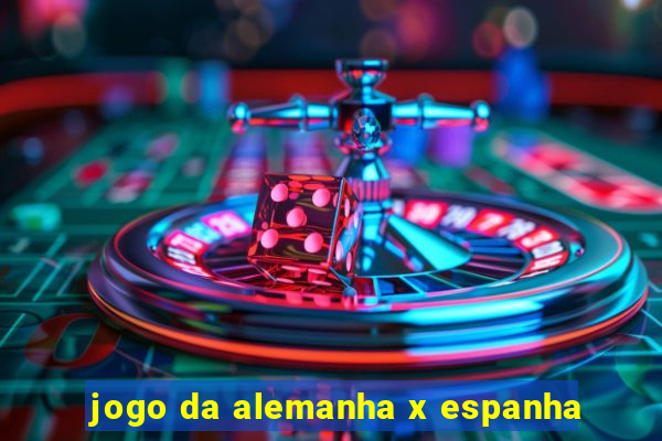 jogo da alemanha x espanha