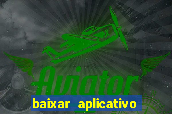 baixar aplicativo do jogo do tigrinho