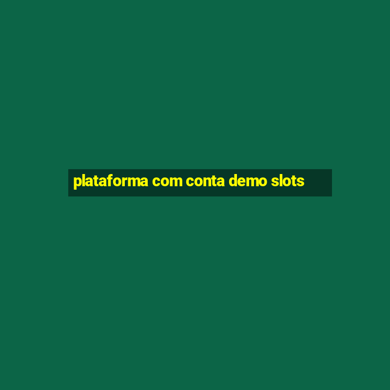 plataforma com conta demo slots