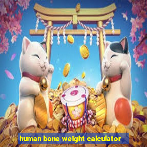 human bone weight calculator