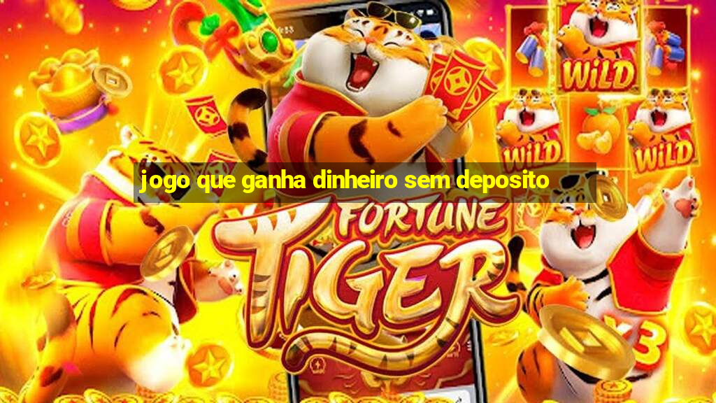 jogo que ganha dinheiro sem deposito