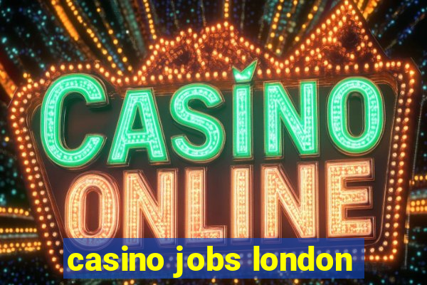 casino jobs london