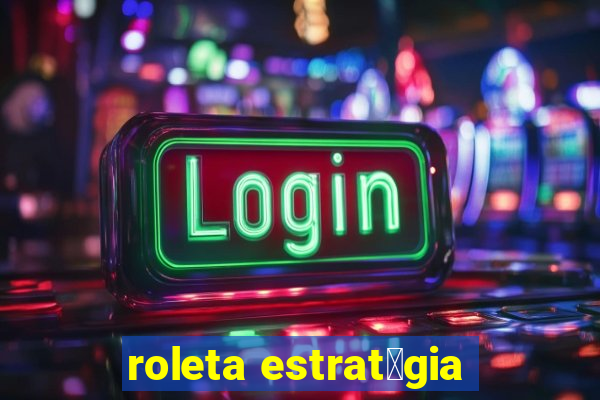 roleta estrat茅gia