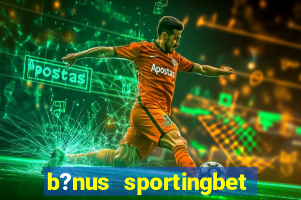 b?nus sportingbet como funciona