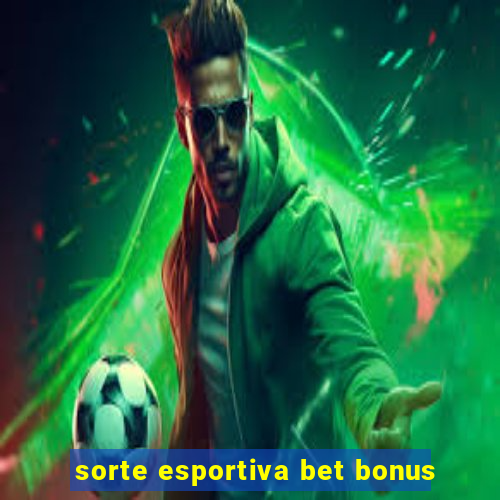 sorte esportiva bet bonus