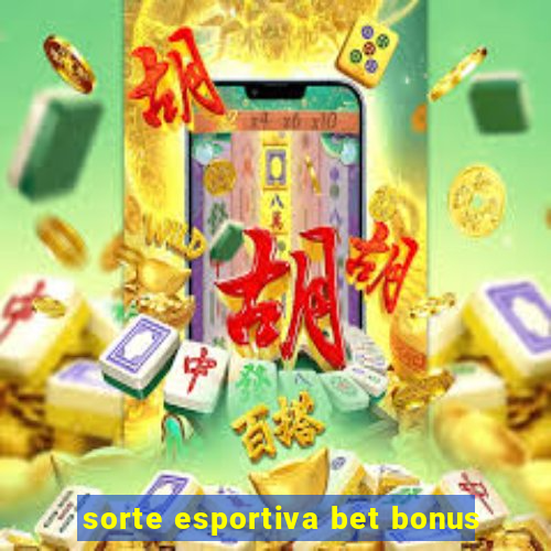 sorte esportiva bet bonus