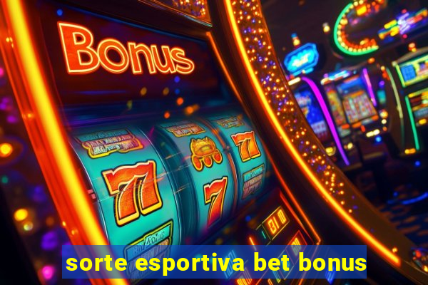 sorte esportiva bet bonus