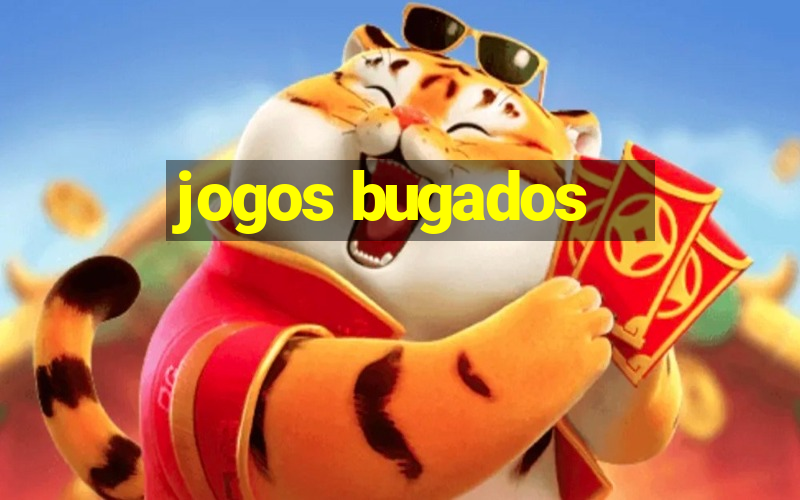 jogos bugados