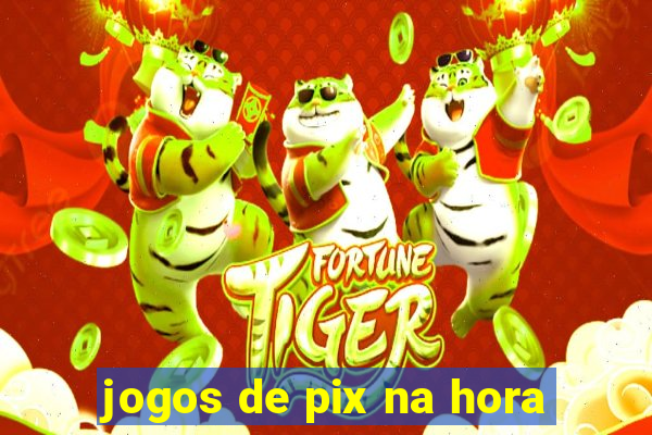 jogos de pix na hora