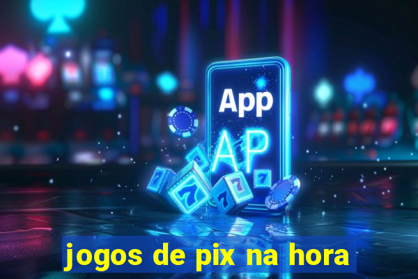 jogos de pix na hora