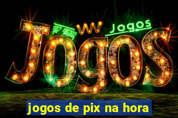 jogos de pix na hora