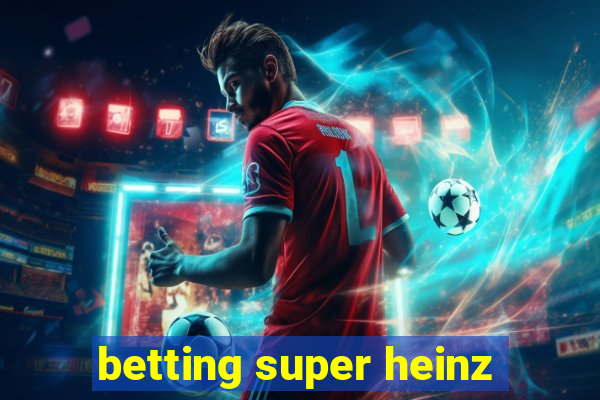 betting super heinz