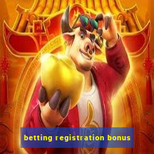 betting registration bonus