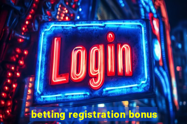 betting registration bonus