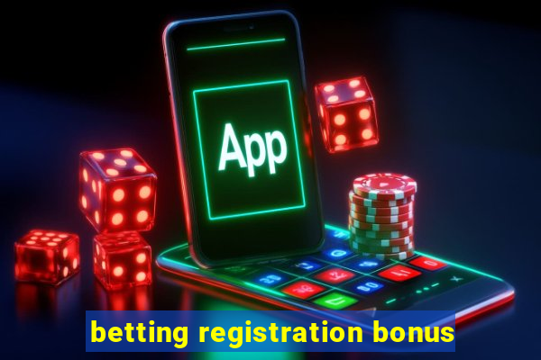 betting registration bonus