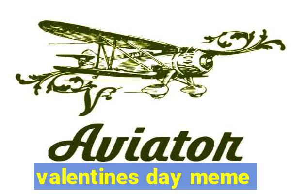 valentines day meme