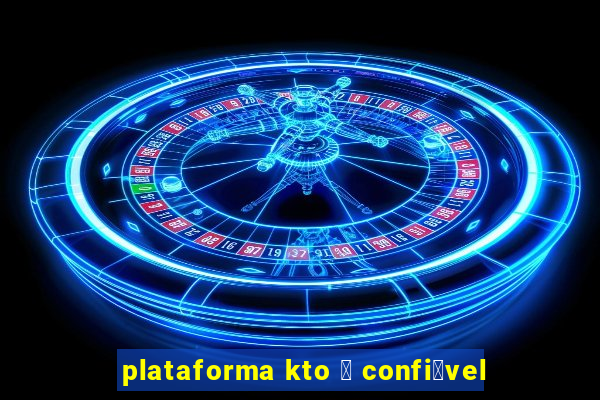 plataforma kto 茅 confi谩vel