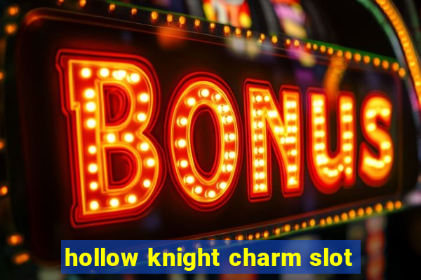 hollow knight charm slot