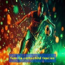 família rothschild teorias