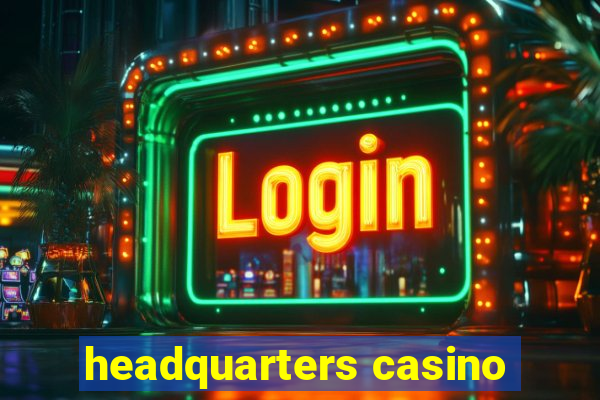 headquarters casino