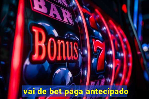 vai de bet paga antecipado