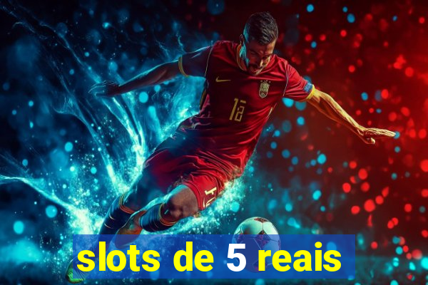 slots de 5 reais