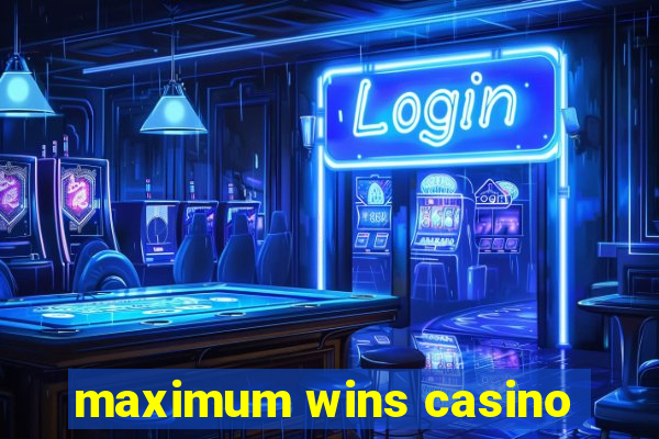 maximum wins casino