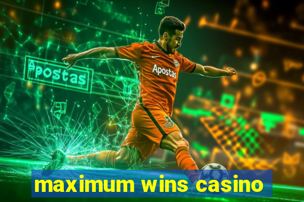 maximum wins casino