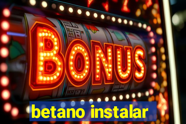 betano instalar