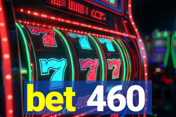 bet 460