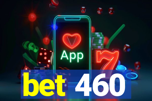 bet 460