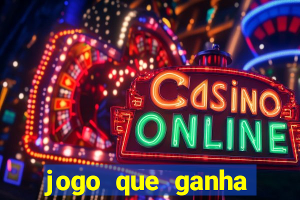 jogo que ganha dinheiro cassino