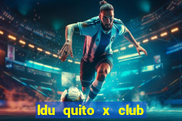 ldu quito x club técnico universitario